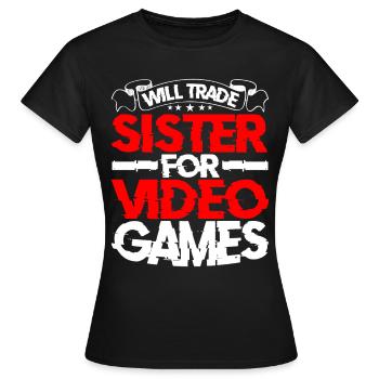 Will Trade Sister For Video Games 21 - Frauen T-Shirt - Schwarz - Vorne - AI Model Female 172 dark (172cm)