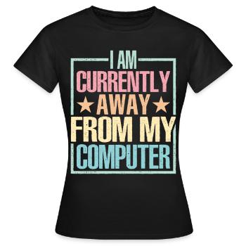 Je suis actuellement absent de mon ordinateur - T-shirt Femme - noir - Devant - AI Model Female 172 dark (172cm)