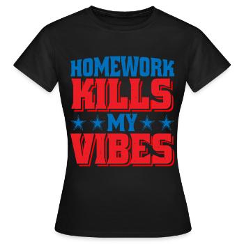 Homework Kills My Vibes - Women's T-Shirt - black - Front - AI Model Female 172 dark (172cm)