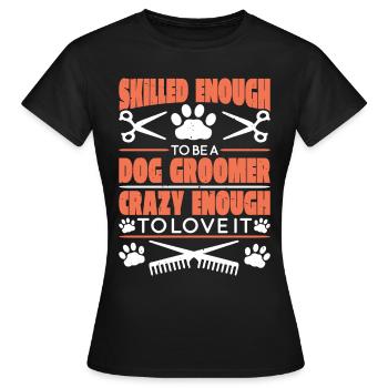 Skilled Enough To Be A Dog Groomer 1 - Frauen T-Shirt - Schwarz - Vorne - AI Model Female 172 dark (172cm)