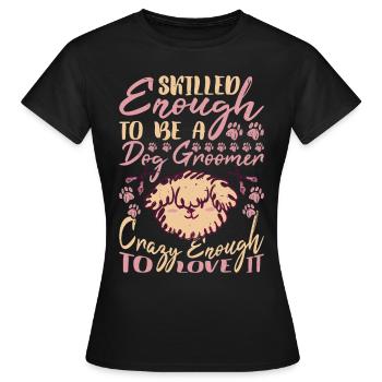 Skilled Enough To Be A Dog Groomer 2 - Frauen T-Shirt - Schwarz - Vorne - AI Model Female 172 dark (172cm)