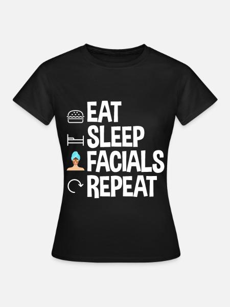 Eat Sleep Facials Repeat 2 - Frauen T-Shirt - Schwarz