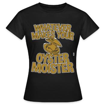 Whatever Makes Your Oyster Moister 2 - Frauen T-Shirt - Schwarz - Vorne - AI Model Female 172 dark (172cm)