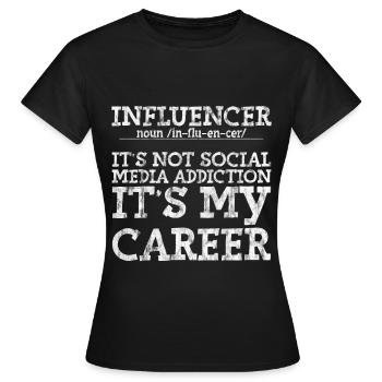 Influencer, It's Not Social Media Addiction 3 - Women's T-Shirt - black - Front - AI Model Female 172 dark (172cm)