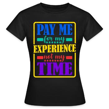 Payez-moi pour mon expérience, pas pour mon temps - T-shirt Femme - noir - Devant - AI Model Female 172 dark (172cm)