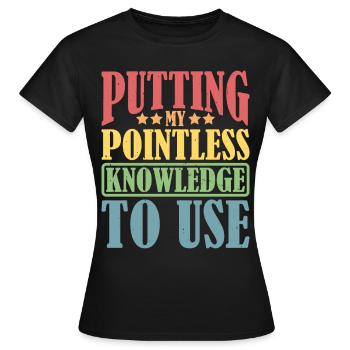 Mettre mes connaissances inutiles à profit - T-shirt Femme - noir - Devant - AI Model Female 172 dark (172cm)