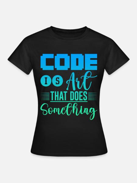 Code Is Art That Does Something 4 - Women's T-Shirt - black