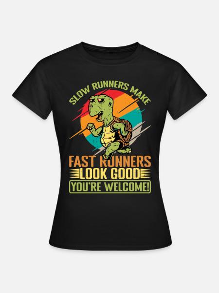 Slow Runners Make Fast Runners Look Good 13 - Frauen T-Shirt - Schwarz