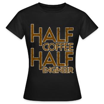 Half Coffee Half Engineer 3 - Women's T-Shirt - black - Front - AI Model Female 172 dark (172cm)
