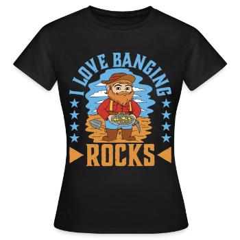 I Love Banging Rocks - Frauen T-Shirt - Schwarz - Vorne - AI Model Female 172 dark (172cm)
