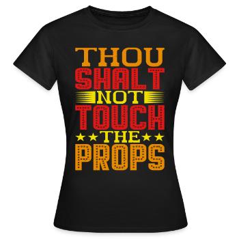 Thou Shalt Not Touch The Props - Women's T-Shirt - black - Front - AI Model Female 172 dark (172cm)