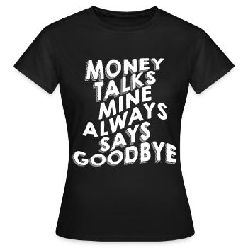 Money Talks, Mine Always Says Goodbye - Frauen T-Shirt - Schwarz - Vorne - AI Model Female 172 dark (172cm)
