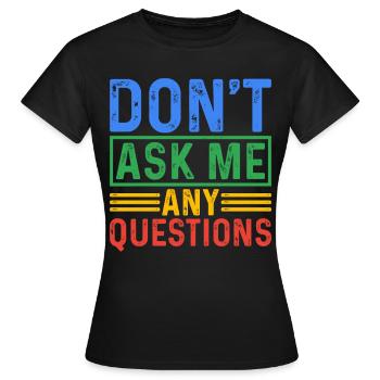 Ne me posez pas de questions 5 - T-shirt Femme - noir - Devant - AI Model Female 172 dark (172cm)