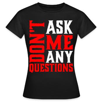 Ne me posez pas de questions 6 - T-shirt Femme - noir - Devant - AI Model Female 172 dark (172cm)