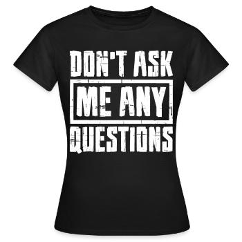 Ne me posez pas de questions 7 - T-shirt Femme - noir - Devant - AI Model Female 172 dark (172cm)