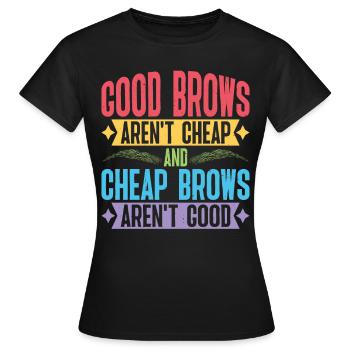 Les sourcils bon marché ne sont pas bons - T-shirt Femme - noir - Devant - AI Model Female 172 dark (172cm)