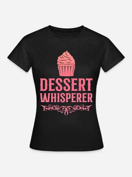 Dessert Whisperer 4 - Frauen T-Shirt - Schwarz