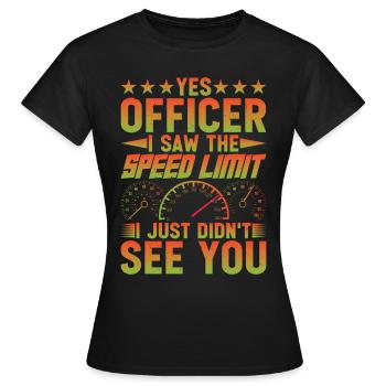 I Saw The Speed Limit I Just Didn't See You 11 - Frauen T-Shirt - Schwarz - Vorne - AI Model Female 172 dark (172cm)