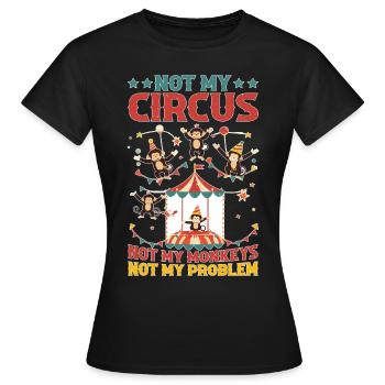 Not My Circus Not My Monkeys Not My Problem 12 - Frauen T-Shirt - Schwarz - Vorne - AI Model Female 172 dark (172cm)