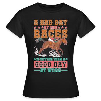 A Bad Day At Races Is Better Than A Day At Work 1 - Women's T-Shirt - black - Front - AI Model Female 172 dark (172cm)