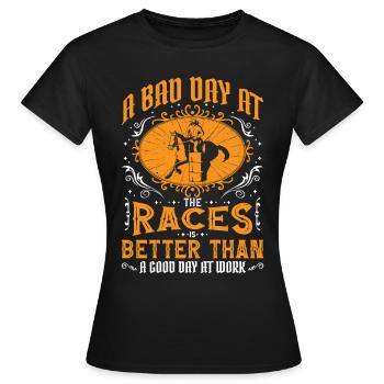 A Bad Day At Races Is Better Than A Day At Work 3 - Women's T-Shirt - black - Front - AI Model Female 172 dark (172cm)