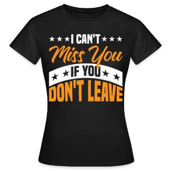 Je ne peux pas te manquer si tu ne pars pas 3 - T-shirt Femme - noir - Devant - AI Model Female 172 dark (172cm)
