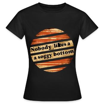 Nobody Likes A Soggy Bottom 5 - Women's T-Shirt - black - Front - AI Model Female 172 dark (172cm)