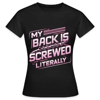 My Back Is Screwed Literally 16 - Frauen T-Shirt - Schwarz - Vorne - AI Model Female 172 dark (172cm)