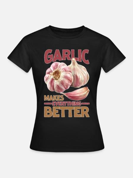 Garlic Makes Everything Better 20 - Frauen T-Shirt - Schwarz