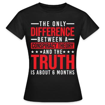 The Only Difference Between A Conspiracy Theory 25 - Frauen T-Shirt - Schwarz - Vorne - AI Model Female 172 dark (172cm)