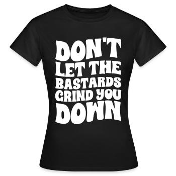 Don't Let The Bastards Grind You Down - Women's T-Shirt - black - Front - AI Model Female 172 dark (172cm)