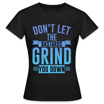 Don't Let The Bastards Grind You Down 4 - Women's T-Shirt - black - Front - AI Model Female 172 dark (172cm)