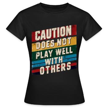 Caution Does Not Play Well With Others 90 - Frauen T-Shirt - Schwarz - Vorne - AI Model Female 172 dark (172cm)