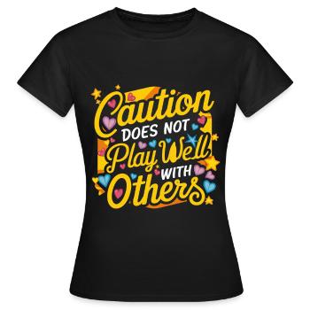 Caution Does Not Play Well With Others 92 - Frauen T-Shirt - Schwarz - Vorne - AI Model Female 172 dark (172cm)