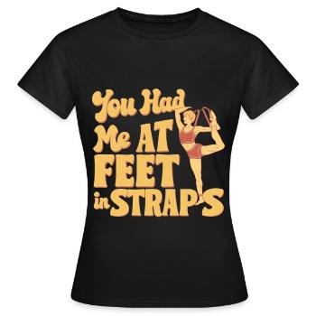 You Had Me At Feet In Straps 59 - Frauen T-Shirt - Schwarz - Vorne - AI Model Female 172 dark (172cm)