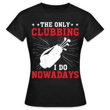 The Only Clubbing I Do Nowadays 2 - Frauen T-Shirt - Schwarz - Vorne - AI Model Female 172 dark (172cm)