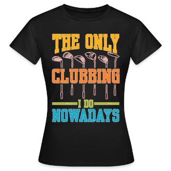 The Only Clubbing I Do Nowadays - Frauen T-Shirt - Schwarz - Vorne - AI Model Female 172 dark (172cm)