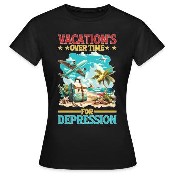 Vacation's Over Time For Depression - Frauen T-Shirt - Schwarz - Vorne - AI Model Female 172 dark (172cm)