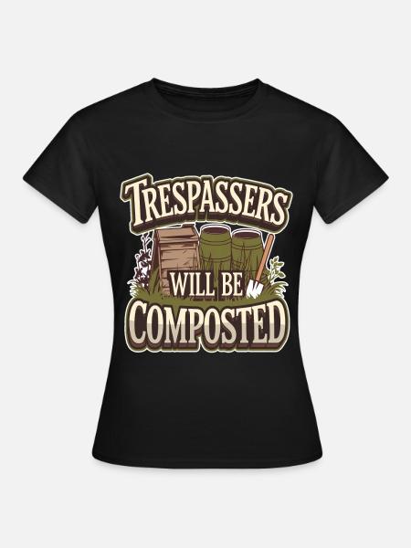 Trespassers Will Be Composted - Frauen T-Shirt - Schwarz
