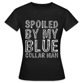 Spoiled By My Blue Collar Man 7 - Frauen T-Shirt - Schwarz - Vorne - AI Model Female 172 dark (172cm)