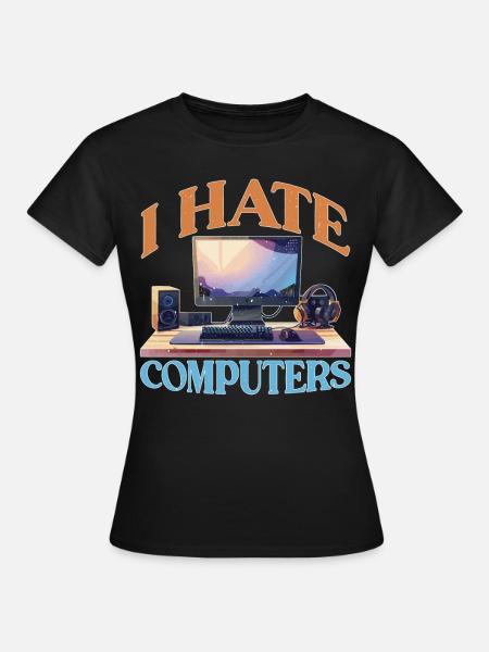 I Hate Computers 2 - Frauen T-Shirt - Schwarz