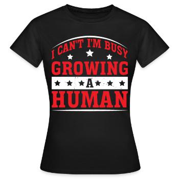 I Can't I'm Busy Growing A Human 2 - Frauen T-Shirt - Schwarz - Vorne - AI Model Female 172 dark (172cm)