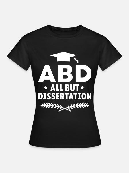 ABD All But Dissertation - Frauen T-Shirt - Schwarz