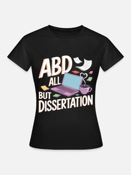 ABD All But Dissertation 4 - Frauen T-Shirt - Schwarz