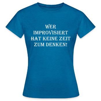Denken improvisieren Geschenk Idee Leben Fun - Frauen T-Shirt - Antikblaues Saphir meliert - Vorne - AI Model Female 172 dark (172cm)