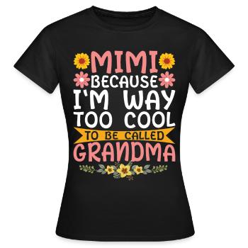 Mimi, Weil Ich Viel Zu Cool Bin, Um Oma Genannt - Frauen T-Shirt - Schwarz - Vorne - AI Model Female 172 dark (172cm)