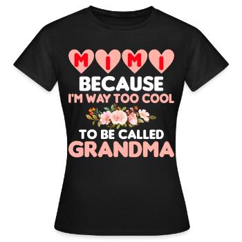 Mimi, Weil Ich Viel Zu Cool Bin, Um Oma Genannt - Frauen T-Shirt - Schwarz - Vorne - AI Model Female 172 dark (172cm)