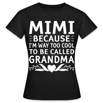 Mimi, Weil Ich Viel Zu Cool Bin, Um Oma Genannt - Frauen T-Shirt - Schwarz - Vorne - AI Model Female 172 dark (172cm)