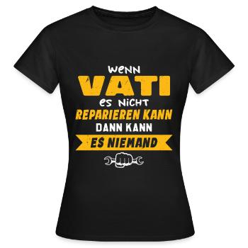 Wenn VATI es nicht reparieren kann Lustiger Spruch - Frauen T-Shirt - Schwarz - Vorne - AI Model Female 172 dark (172cm)