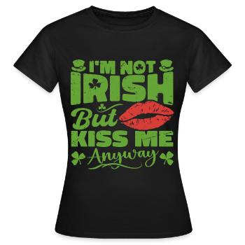 I'm Not Irish But Kiss Me Anyway St. Patrick's Day - Women's T-Shirt - black - Front - AI Model Female 172 dark (172cm)